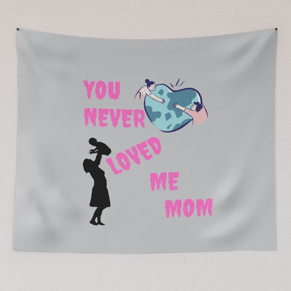 Item preview, You never loved me mom designed and sold by DigitalSantino.
