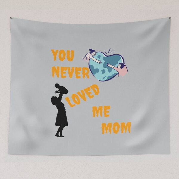 Item preview, You never loved me mom designed and sold by DigitalSantino.