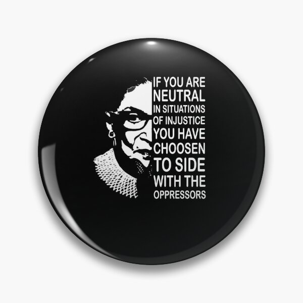 Item preview, If you are neutral in situations of injustice you have choose to side with oppressors  Feminist Ruth Bader Ginsburg RBG designed and sold by Enraged46.