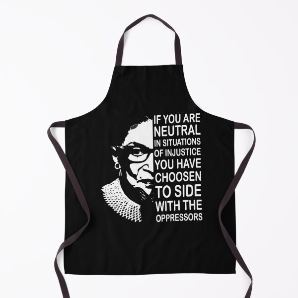 Item preview, If you are neutral in situations of injustice you have choose to side with oppressors Feminist Ruth Bader Ginsburg RBG designed and sold by Enraged46.