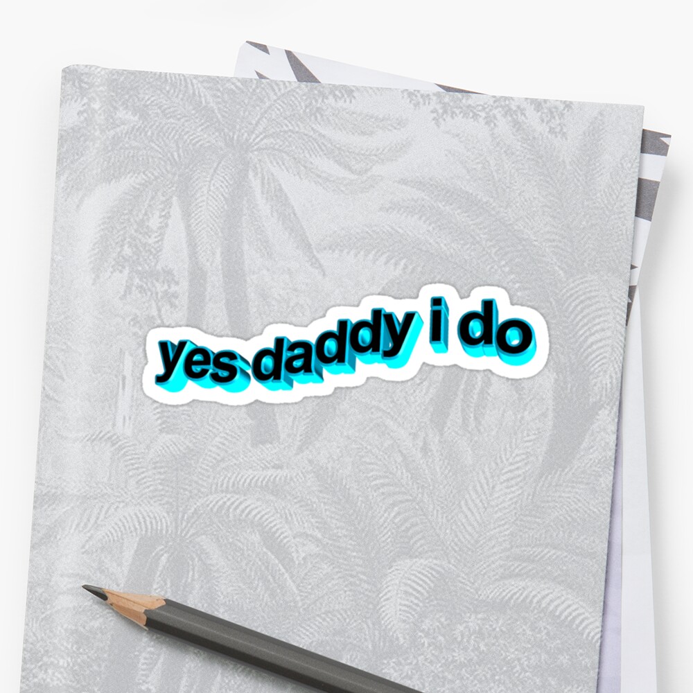 yes-daddy-i-do-stickers-by-ladyboner69-redbubble