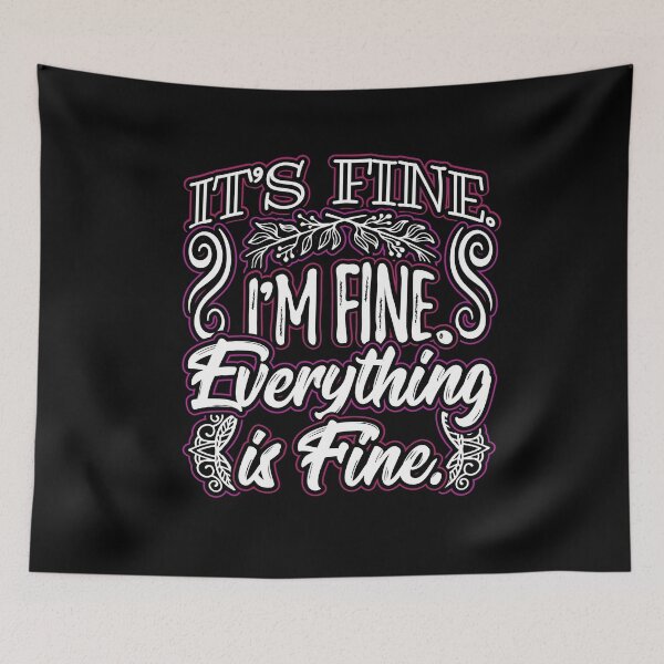 Item preview, Its Fine Im Fine Everything is Fine Funny Sarcastic Saying designed and sold by Hananiah Merch.