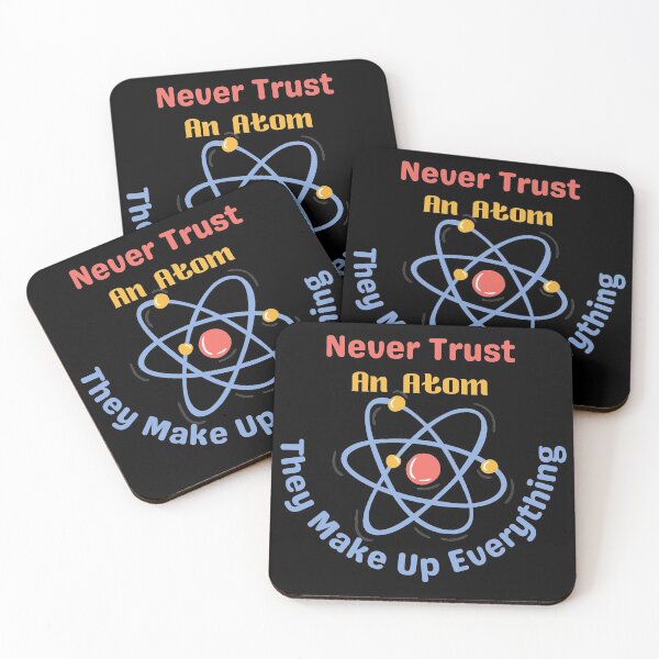 Item preview, Never Trust An Atom They Make Up Everything designed and sold by StephenMollie.
