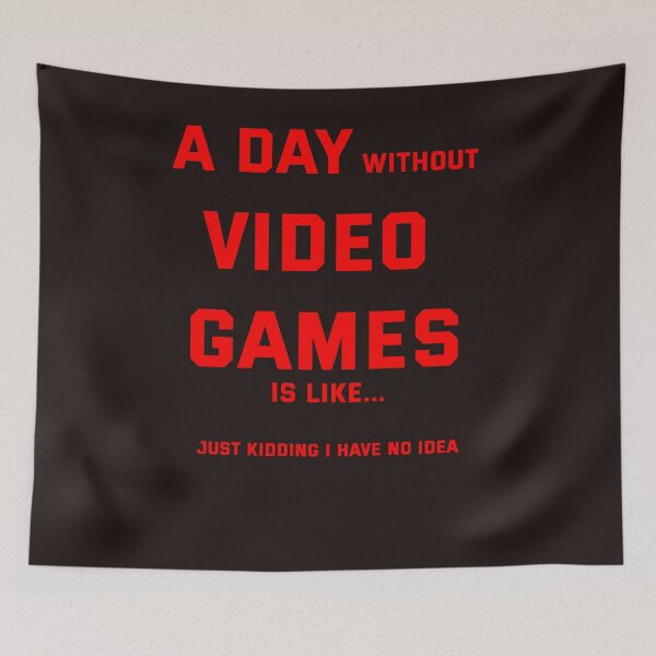 Item preview, A day without video games is like just kidding i have no idea designed and sold by QuotesDogma.