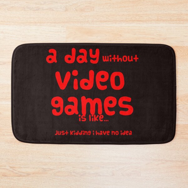 Item preview, A day without video games is like just kidding i have no idea designed and sold by QuotesDogma.