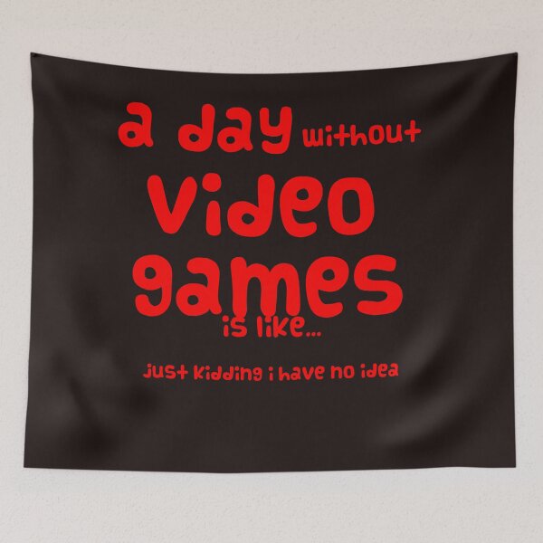 Item preview, A day without video games is like just kidding i have no idea designed and sold by QuotesDogma.