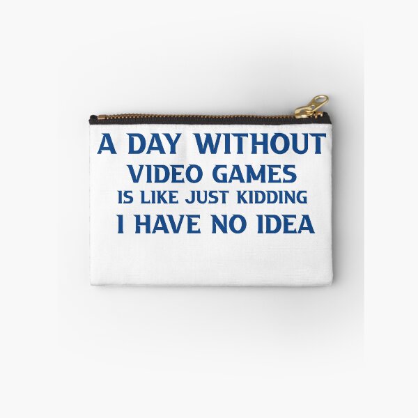 Item preview, A Day Without Video Games Is Like Just Kidding I Have No Idea designed and sold by TheDevilStore.