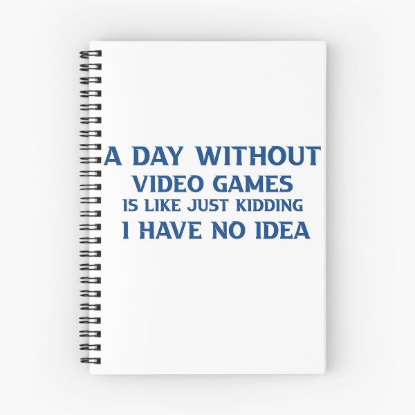 Item preview, A Day Without Video Games Is Like Just Kidding I Have No Idea designed and sold by TheDevilStore.