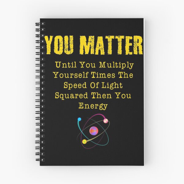 Item preview, You Matter Until You Multiply Yourself Times The Speed Of Light Funny Gift designed and sold by WelderSurgeon.
