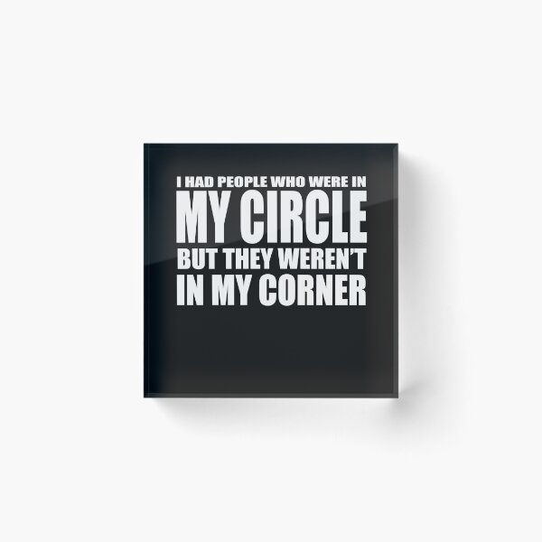 Item preview, I HAD PEOPLE WHO WERE IN MY CIRCLE BUT WEREN'T IN MY CORNER T-Shirt designed and sold by bigerdan.