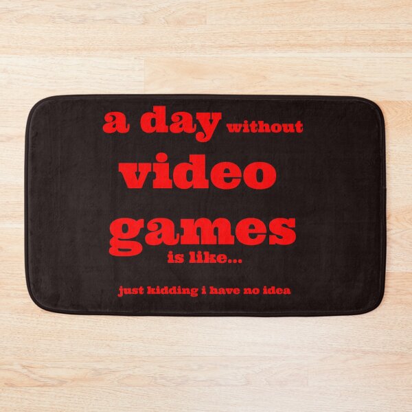 Item preview, A day without video games is like just kidding i have no idea designed and sold by QuotesDogma.