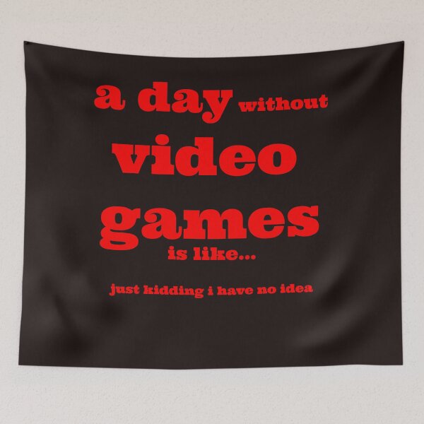 Item preview, A day without video games is like just kidding i have no idea designed and sold by QuotesDogma.