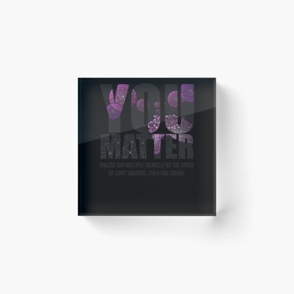 Item preview, Funny Quote You Matter You Energy Science Student Gift Funny Gift designed and sold by WelderSurgeon.