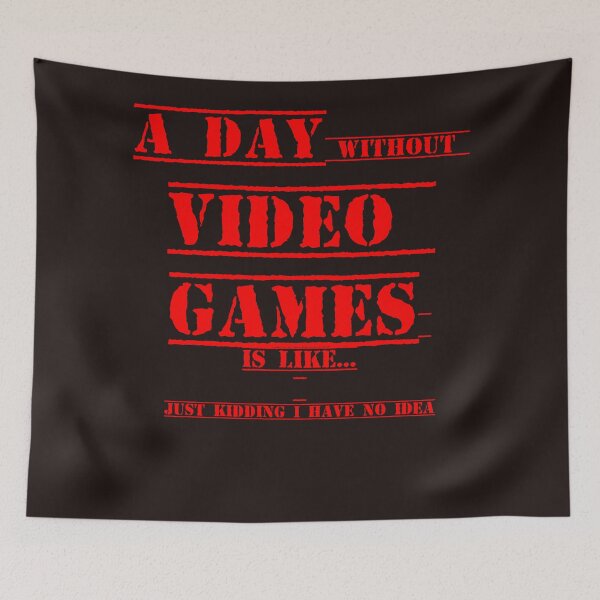 Item preview, A day without video games is like just kidding i have no idea designed and sold by QuotesDogma.