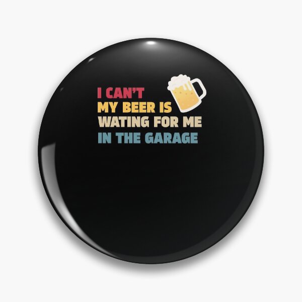 Item preview, I cant my beer is waiting for me in the garage designed and sold by RockyMante.