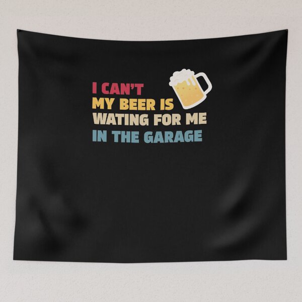 Item preview, I cant my beer is waiting for me in the garage designed and sold by RockyMante.