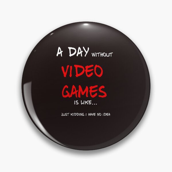 Item preview, A day without video games is like just kidding i have no idea designed and sold by QuotesDogma.