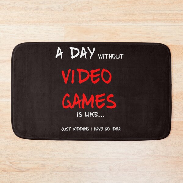 Item preview, A day without video games is like just kidding i have no idea designed and sold by QuotesDogma.