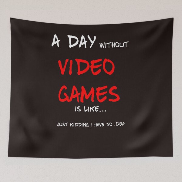 Item preview, A day without video games is like just kidding i have no idea designed and sold by QuotesDogma.