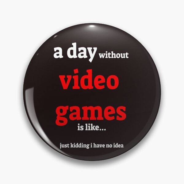 Item preview, A day without video games is like just kidding i have no idea designed and sold by QuotesDogma.
