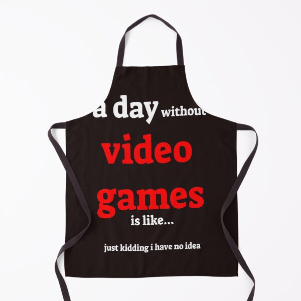 Item preview, A day without video games is like just kidding i have no idea designed and sold by QuotesDogma.