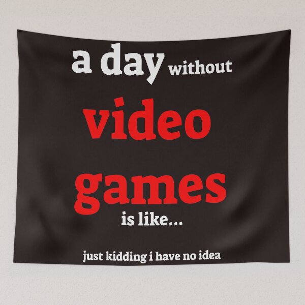 Item preview, A day without video games is like just kidding i have no idea designed and sold by QuotesDogma.