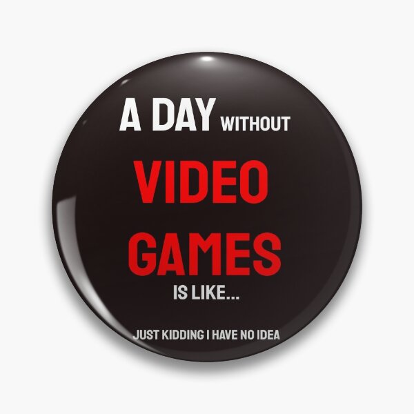 Item preview, A day without video games is like just kidding i have no idea designed and sold by QuotesDogma.