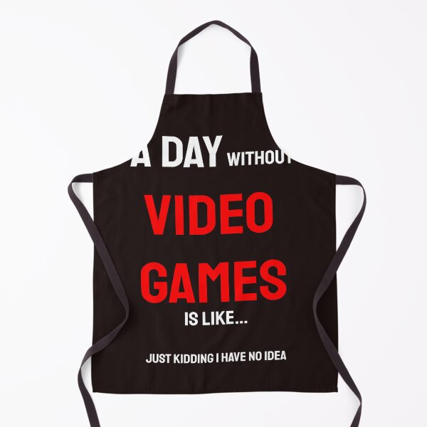 Item preview, A day without video games is like just kidding i have no idea designed and sold by QuotesDogma.