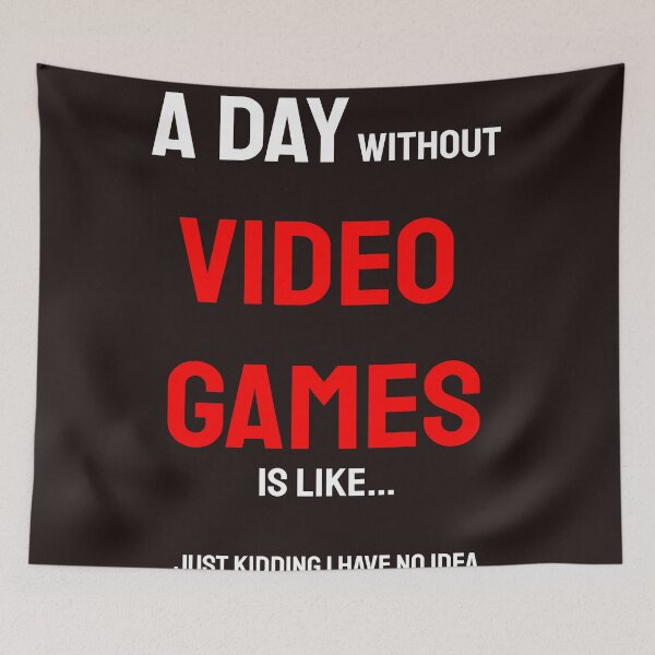 Item preview, A day without video games is like just kidding i have no idea designed and sold by QuotesDogma.