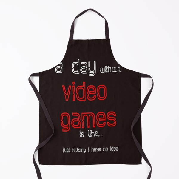 Item preview, A day without video games is like just kidding i have no idea designed and sold by QuotesDogma.