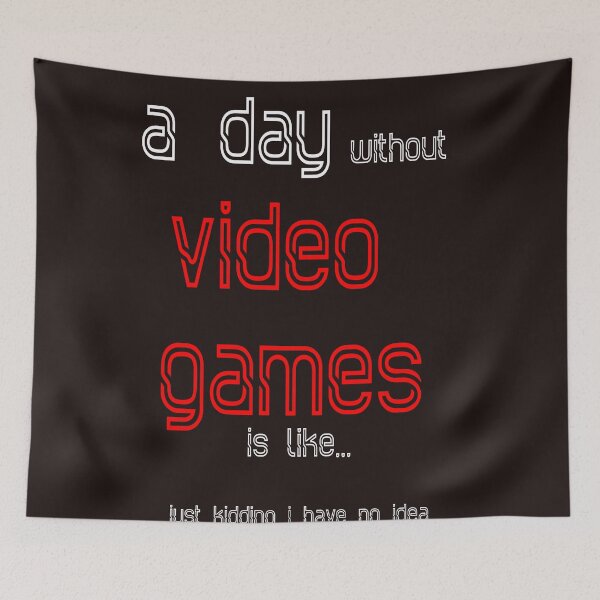 Item preview, A day without video games is like just kidding i have no idea designed and sold by QuotesDogma.