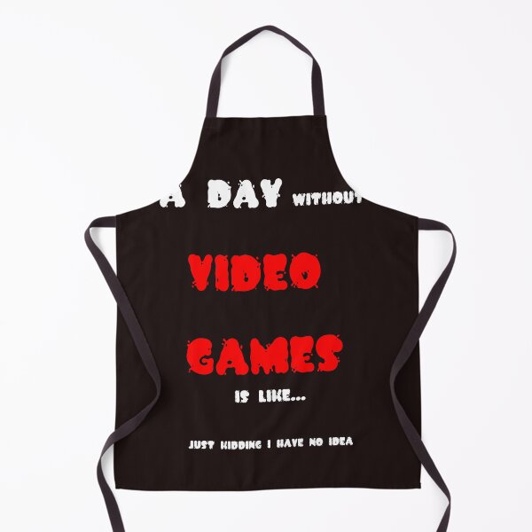Item preview, A day without video games is like just kidding i have no idea designed and sold by QuotesDogma.