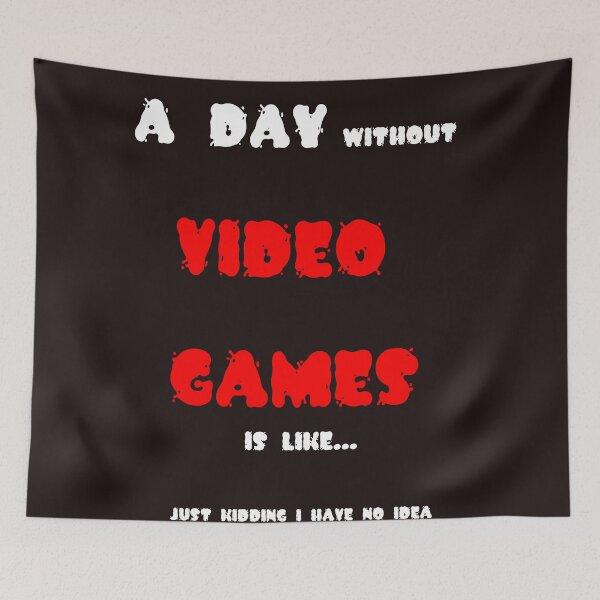 Item preview, A day without video games is like just kidding i have no idea designed and sold by QuotesDogma.