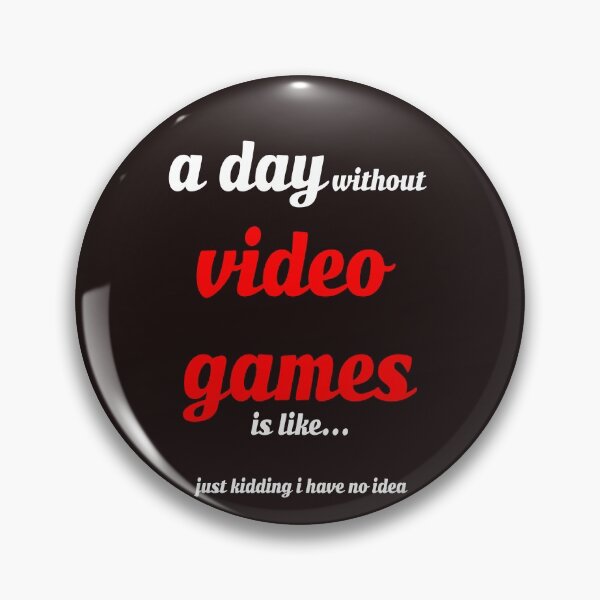 Item preview, A day without video games is like just kidding i have no idea designed and sold by QuotesDogma.