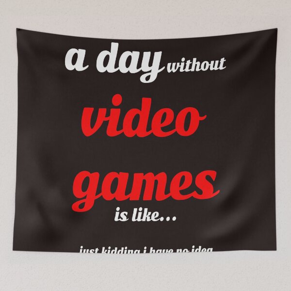 Item preview, A day without video games is like just kidding i have no idea designed and sold by QuotesDogma.