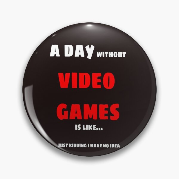 Item preview, A day without video games is like just kidding i have no idea designed and sold by QuotesDogma.