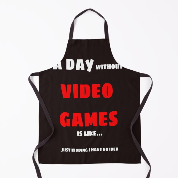 Item preview, A day without video games is like just kidding i have no idea designed and sold by QuotesDogma.