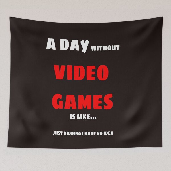 Item preview, A day without video games is like just kidding i have no idea designed and sold by QuotesDogma.