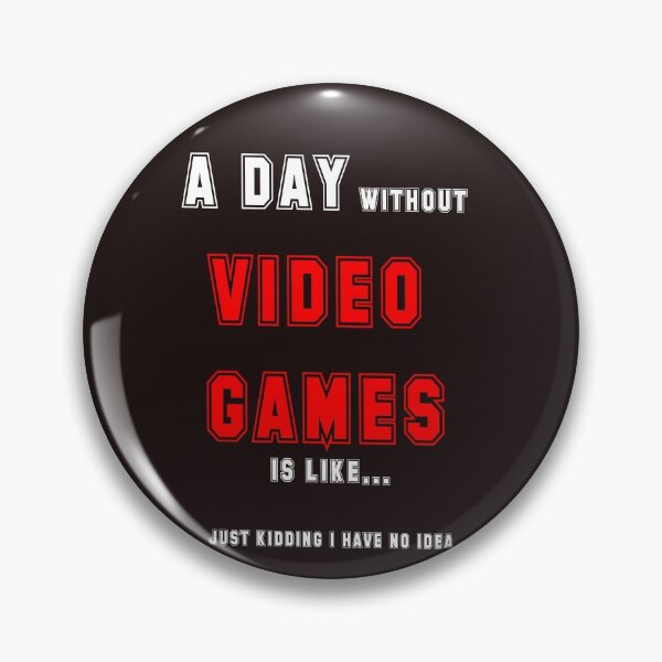 Item preview, A day without video games is like just kidding i have no idea designed and sold by QuotesDogma.