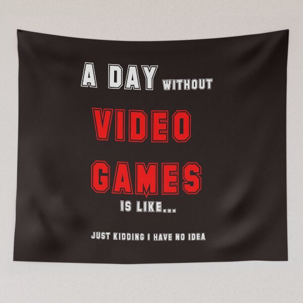 Item preview, A day without video games is like just kidding i have no idea designed and sold by QuotesDogma.