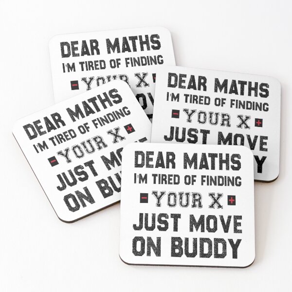 Item preview, Dear Maths I'm Tired of Finding Your X, Just Move On Buddy  designed and sold by Life Shop.