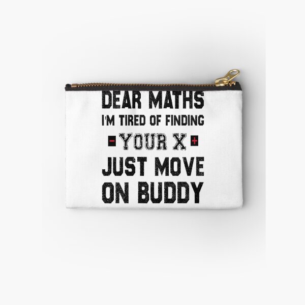 Item preview, Dear Maths I'm Tired of Finding Your X, Just Move On Buddy  designed and sold by Life Shop.
