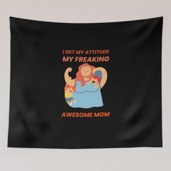Item preview, I GET MY ATTITUDE FROM MY FREAKING AWESOME MOM designed and sold by 30-Merch.
