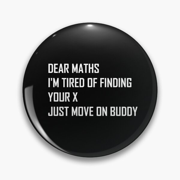 Item preview, Dear Maths I'm Tired of Finding Your X, Just Move On Buddy  designed and sold by Life Shop.