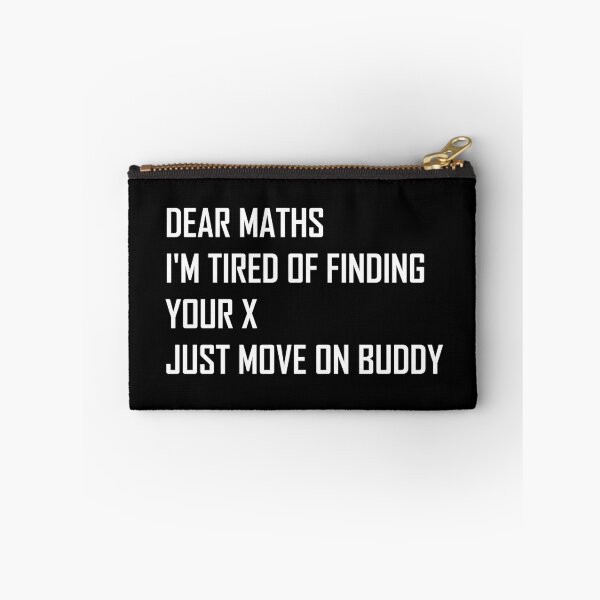 Item preview, Dear Maths I'm Tired of Finding Your X, Just Move On Buddy  designed and sold by Life Shop.