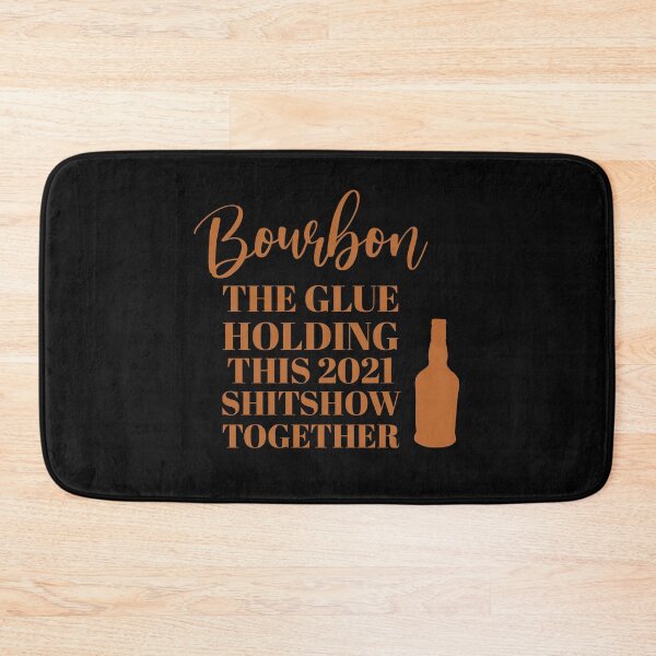 Item preview, Bourbon the glue holding this 2021 shitshow together designed and sold by JokeGysen.