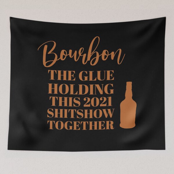 Item preview, Bourbon the glue holding this 2021 shitshow together designed and sold by JokeGysen.