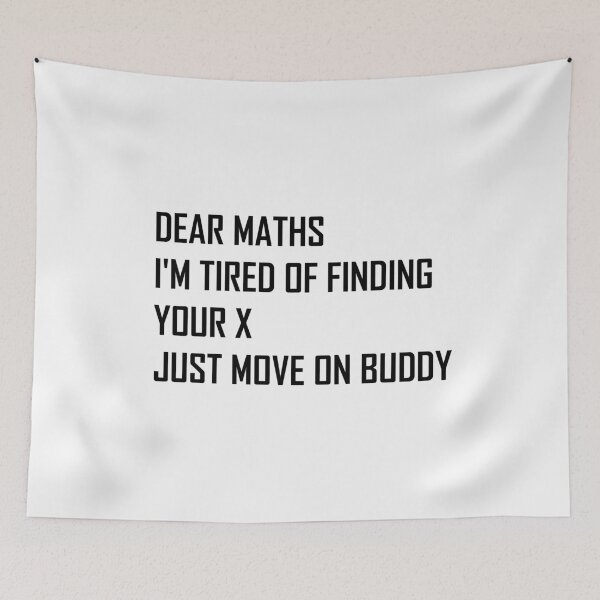 Item preview, Dear Maths I'm Tired of Finding Your X, Just Move On Buddy  designed and sold by Life Shop.