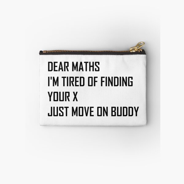 Item preview, Dear Maths I'm Tired of Finding Your X, Just Move On Buddy  designed and sold by Life Shop.