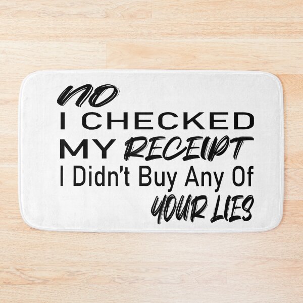 Item preview, No i Checked My Receipt I diden't Buy Any Of Your Lies designed and sold by mustaphaaga.